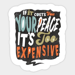 If It Costs You Your Peace It's Too Expensive Sticker